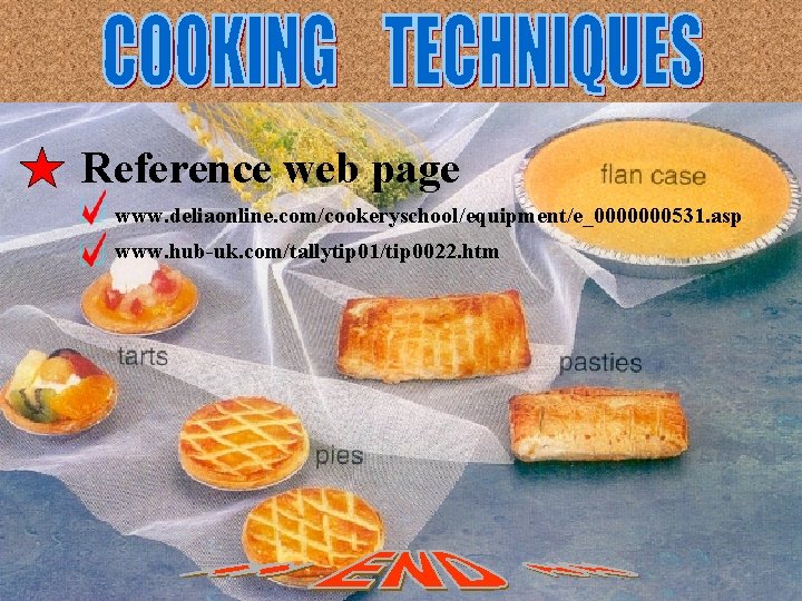 Reference web page www. deliaonline. com/cookeryschool/equipment/e_0000000531. asp www. hub-uk. com/tallytip 01/tip 0022. htm 