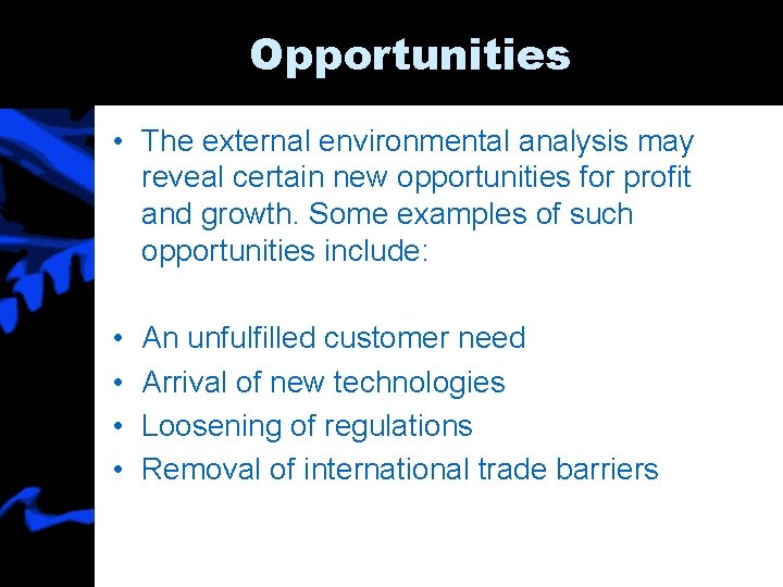 Opportunities • The external environmental analysis may reveal certain new opportunities for profit and
