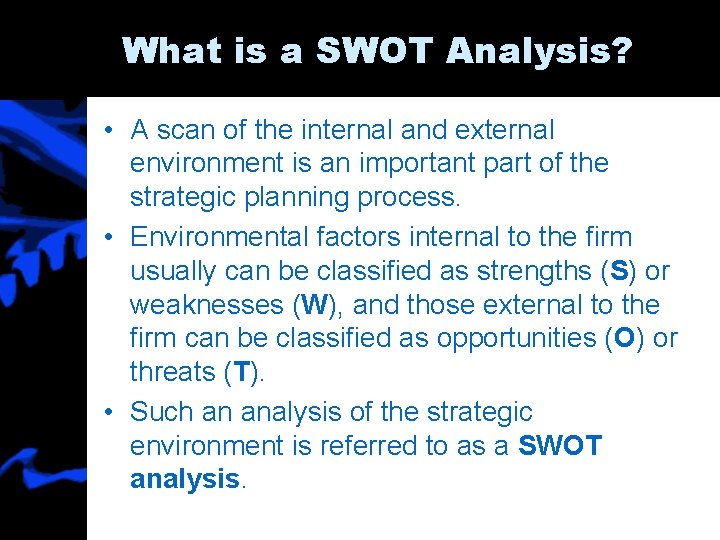 What is a SWOT Analysis? • A scan of the internal and external environment