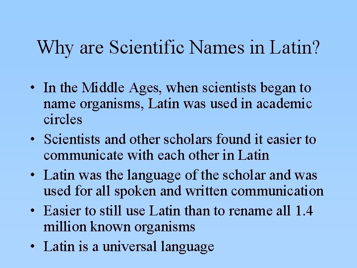 Why are Scientific Names in Latin? • In the Middle Ages, when scientists began