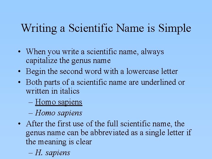 Writing a Scientific Name is Simple • When you write a scientific name, always