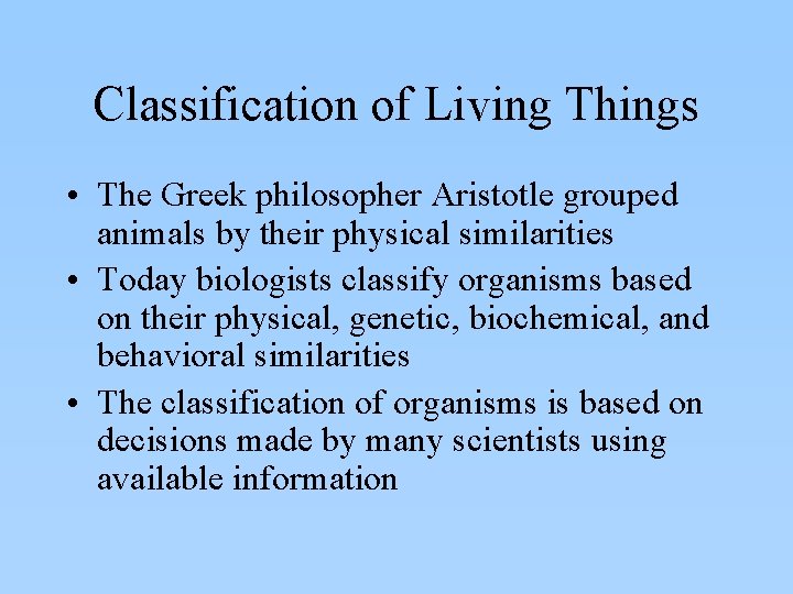 Classification of Living Things • The Greek philosopher Aristotle grouped animals by their physical