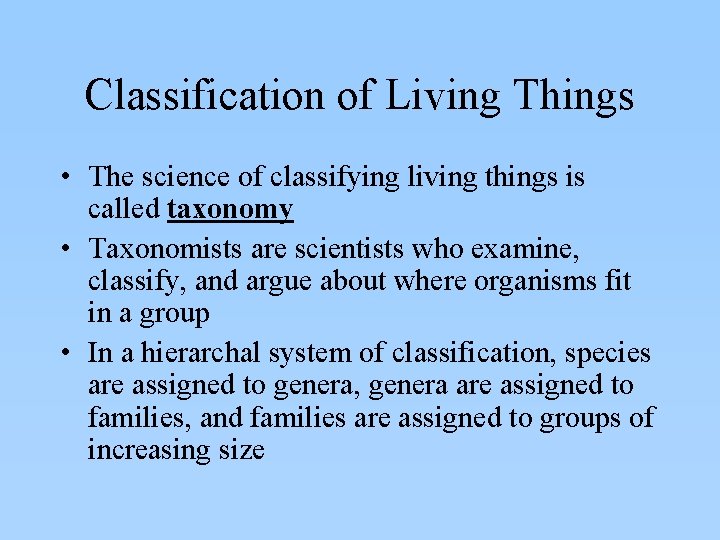 Classification of Living Things • The science of classifying living things is called taxonomy