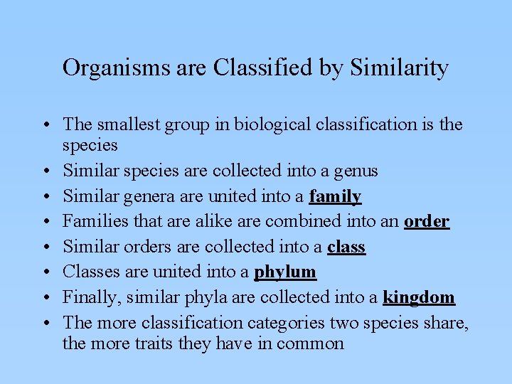 Organisms are Classified by Similarity • The smallest group in biological classification is the