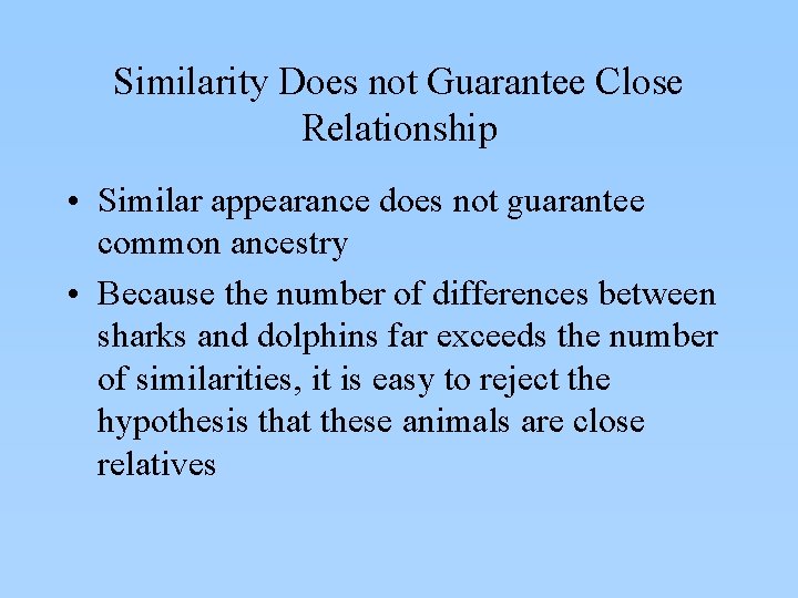 Similarity Does not Guarantee Close Relationship • Similar appearance does not guarantee common ancestry