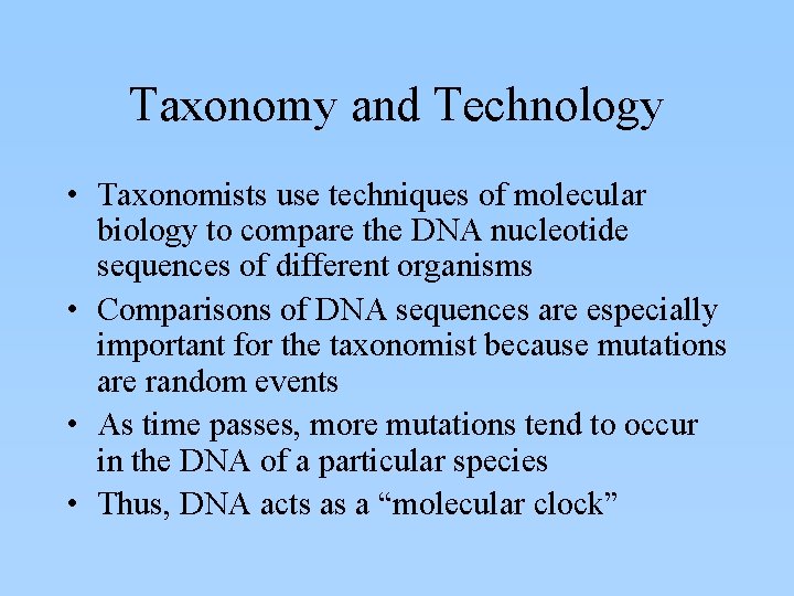 Taxonomy and Technology • Taxonomists use techniques of molecular biology to compare the DNA