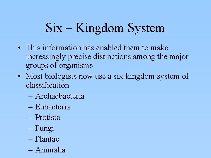 Six – Kingdom System • This information has enabled them to make increasingly precise