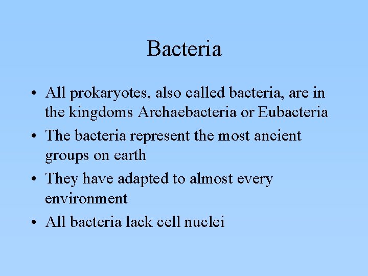 Bacteria • All prokaryotes, also called bacteria, are in the kingdoms Archaebacteria or Eubacteria