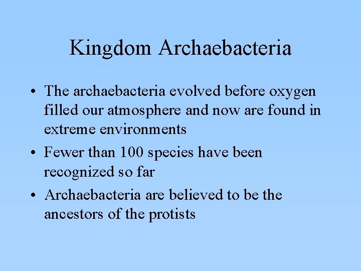 Kingdom Archaebacteria • The archaebacteria evolved before oxygen filled our atmosphere and now are