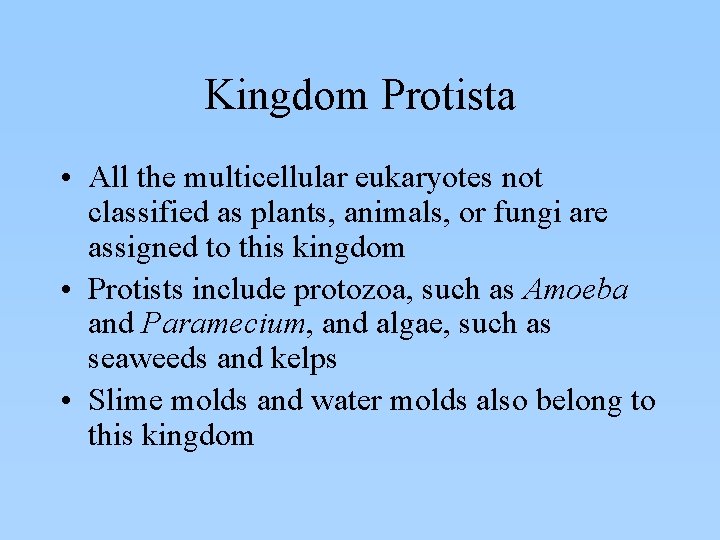 Kingdom Protista • All the multicellular eukaryotes not classified as plants, animals, or fungi