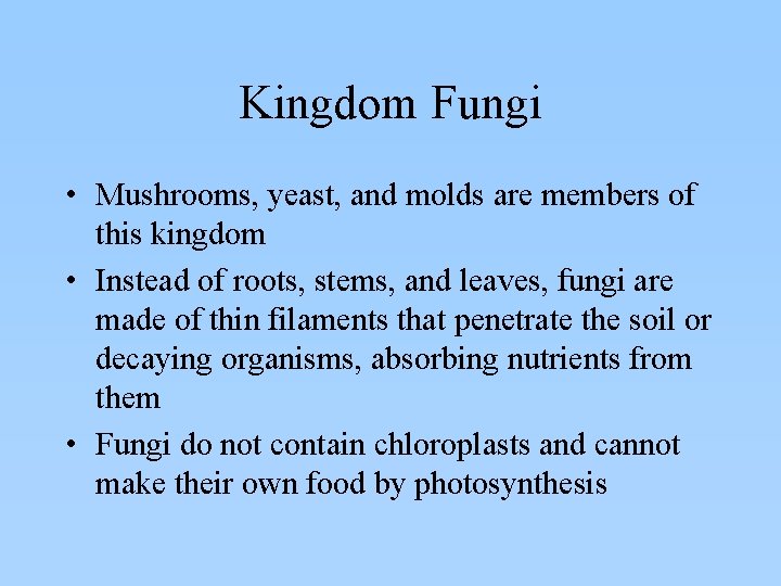 Kingdom Fungi • Mushrooms, yeast, and molds are members of this kingdom • Instead