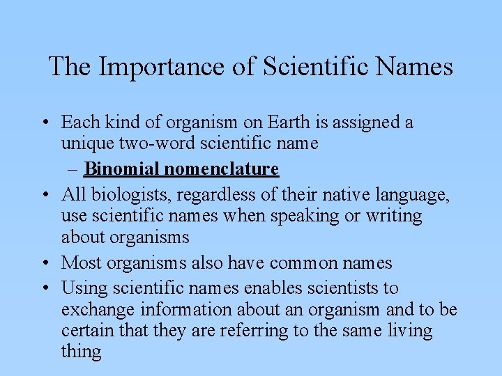 The Importance of Scientific Names • Each kind of organism on Earth is assigned