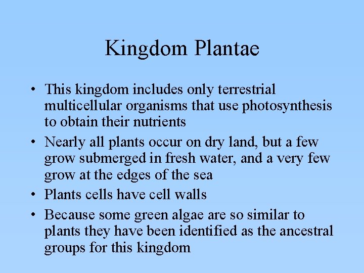 Kingdom Plantae • This kingdom includes only terrestrial multicellular organisms that use photosynthesis to