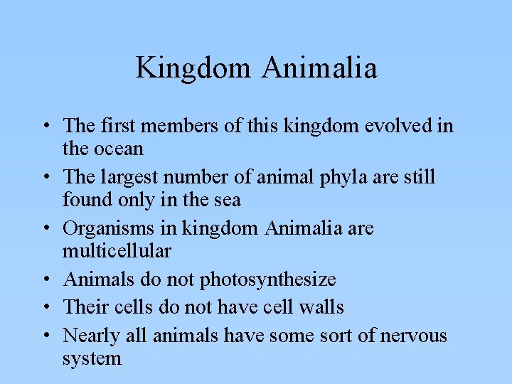 Kingdom Animalia • The first members of this kingdom evolved in the ocean •