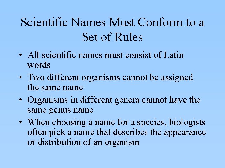 Scientific Names Must Conform to a Set of Rules • All scientific names must