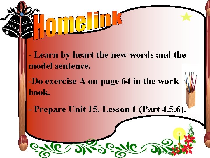 - Learn by heart the new words and the model sentence. -Do exercise A