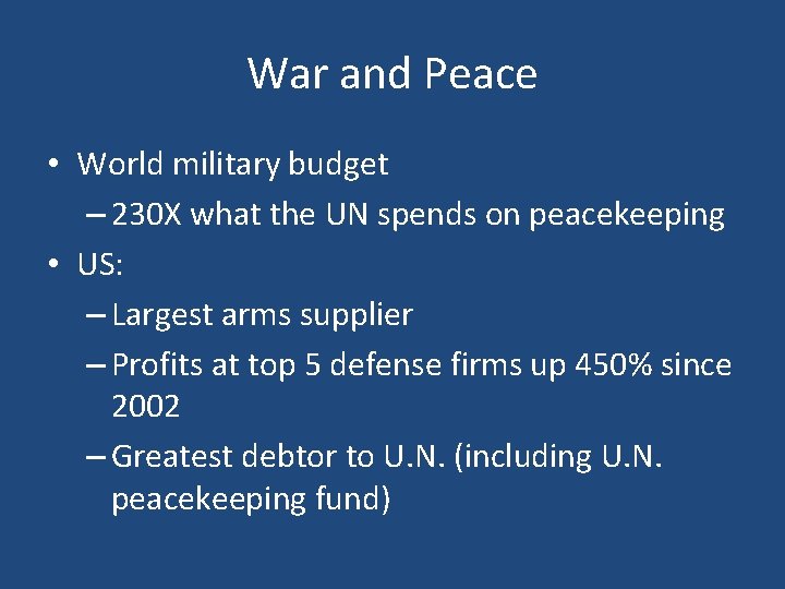 War and Peace • World military budget – 230 X what the UN spends