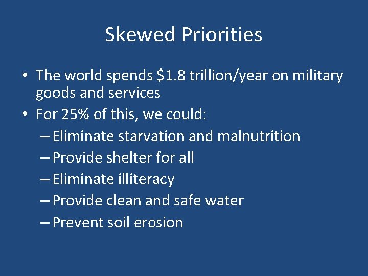 Skewed Priorities • The world spends $1. 8 trillion/year on military goods and services