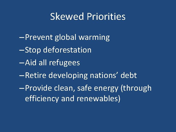 Skewed Priorities – Prevent global warming – Stop deforestation – Aid all refugees –