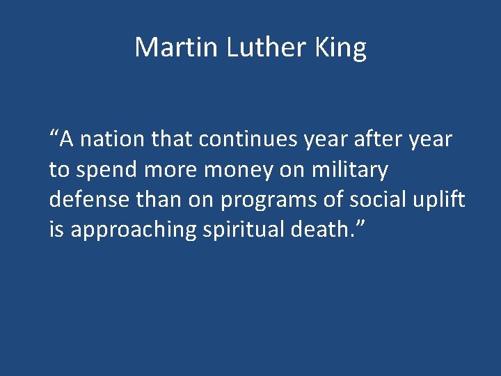 Martin Luther King “A nation that continues year after year to spend more money