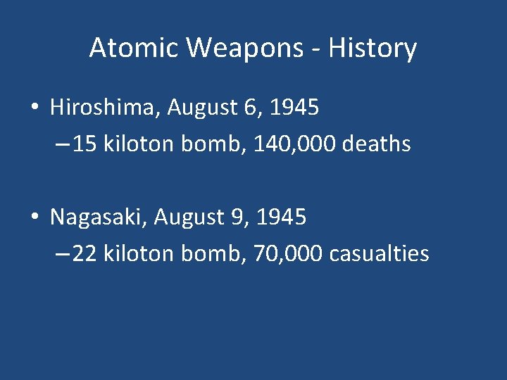 Atomic Weapons - History • Hiroshima, August 6, 1945 – 15 kiloton bomb, 140,