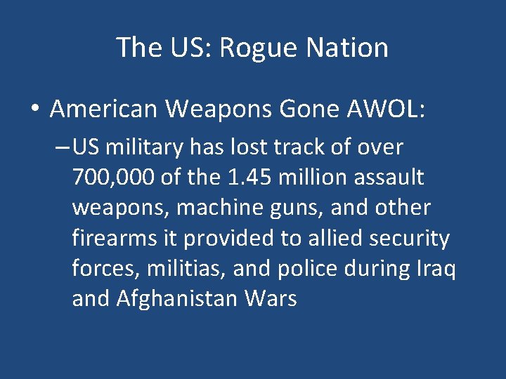 The US: Rogue Nation • American Weapons Gone AWOL: – US military has lost