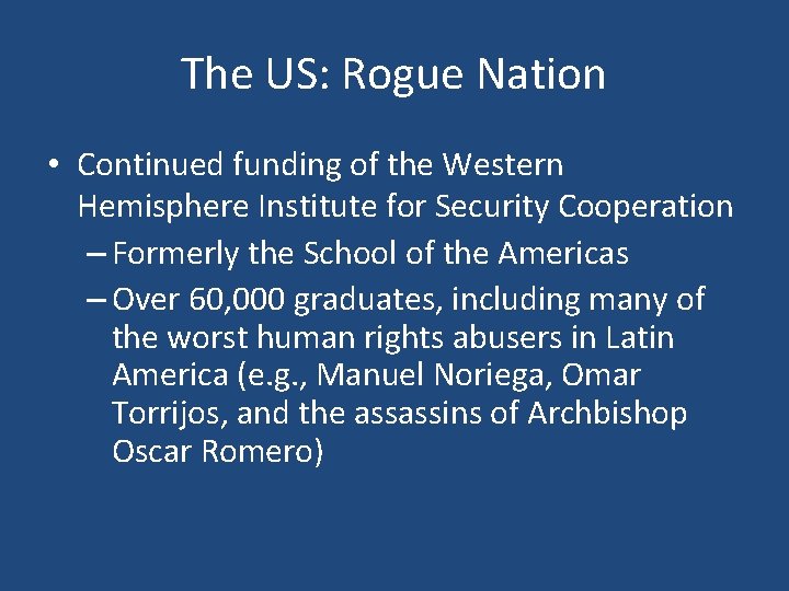 The US: Rogue Nation • Continued funding of the Western Hemisphere Institute for Security