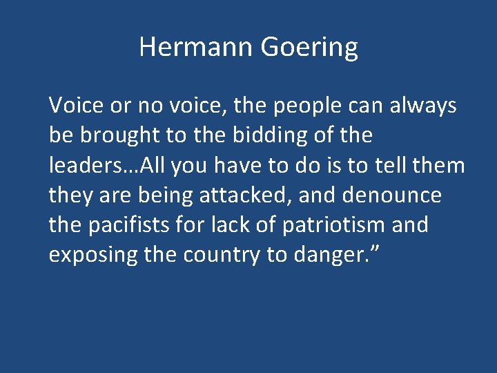 Hermann Goering Voice or no voice, the people can always be brought to the