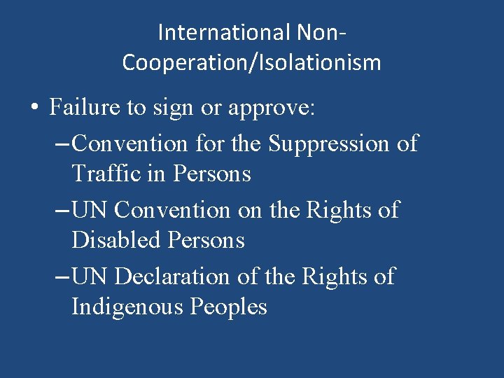 International Non. Cooperation/Isolationism • Failure to sign or approve: – Convention for the Suppression