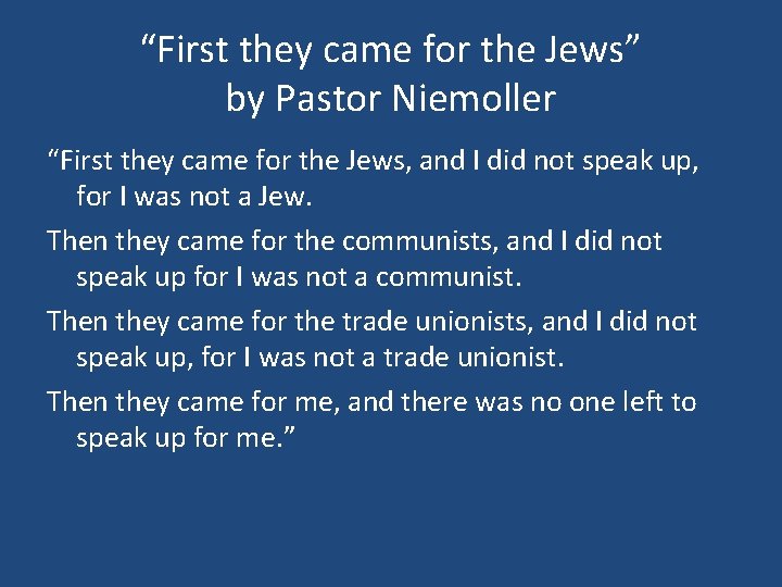 “First they came for the Jews” by Pastor Niemoller “First they came for the