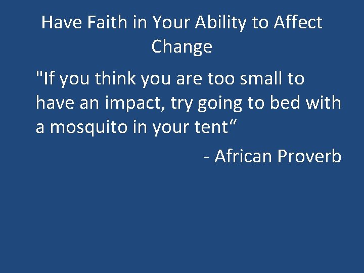 Have Faith in Your Ability to Affect Change "If you think you are too