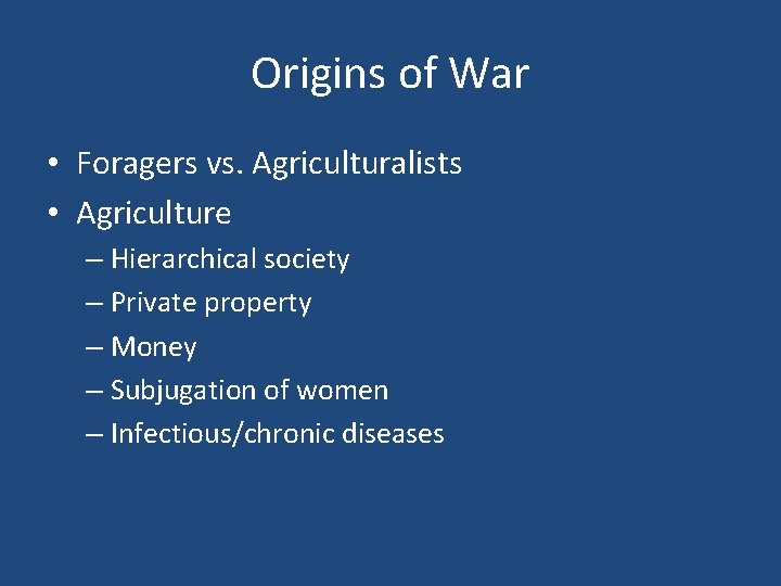 Origins of War • Foragers vs. Agriculturalists • Agriculture – Hierarchical society – Private