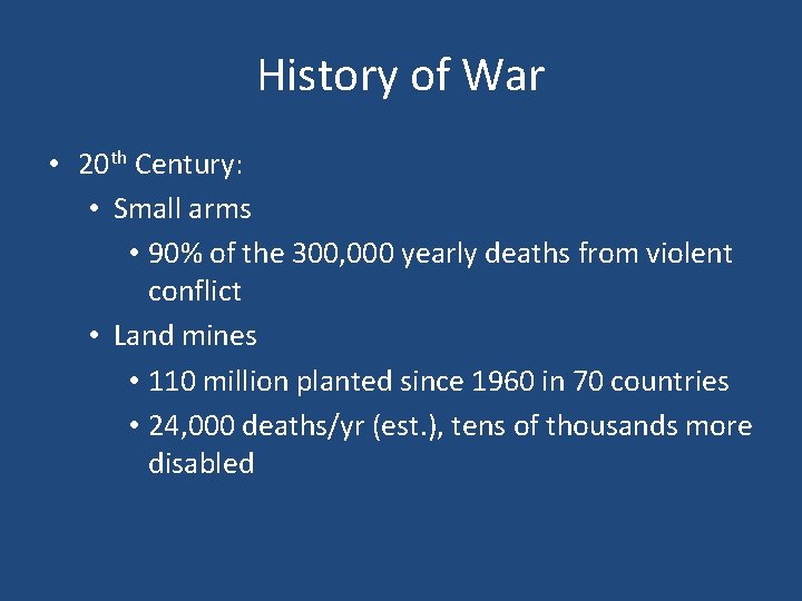 History of War • 20 th Century: • Small arms • 90% of the