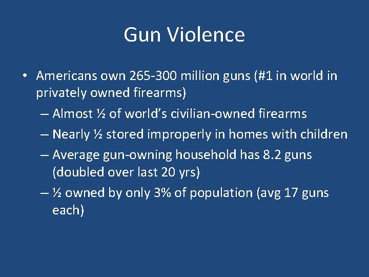 Gun Violence • Americans own 265 -300 million guns (#1 in world in privately