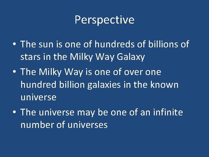 Perspective • The sun is one of hundreds of billions of stars in the