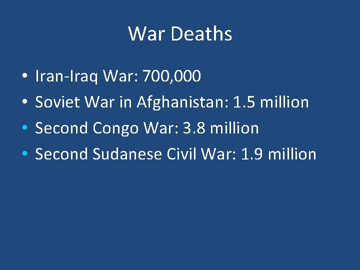 War Deaths • • Iran-Iraq War: 700, 000 Soviet War in Afghanistan: 1. 5