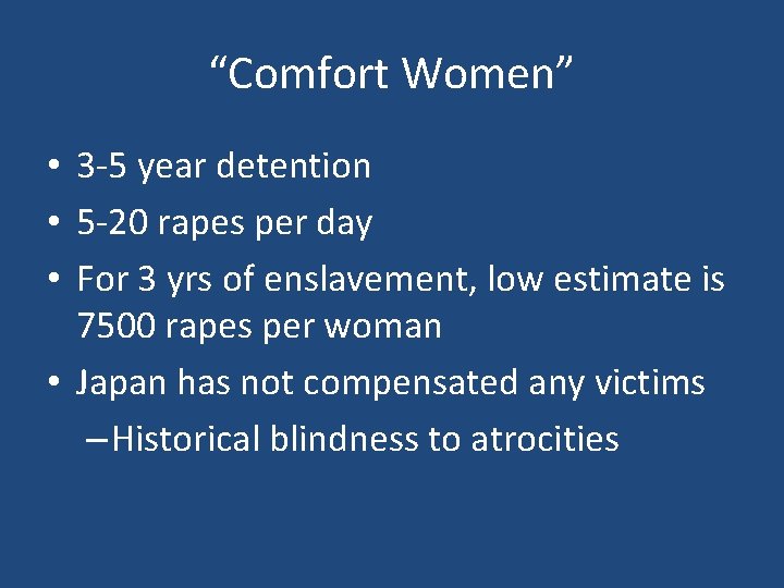 “Comfort Women” • 3 -5 year detention • 5 -20 rapes per day •