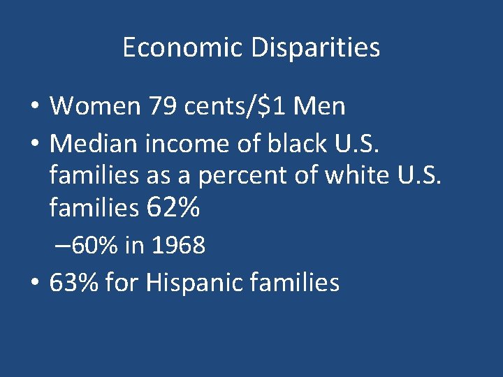 Economic Disparities • Women 79 cents/$1 Men • Median income of black U. S.