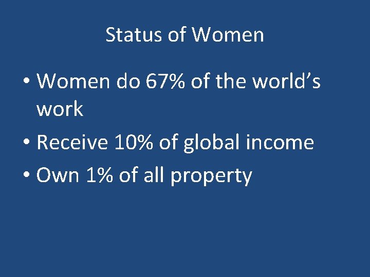 Status of Women • Women do 67% of the world’s work • Receive 10%