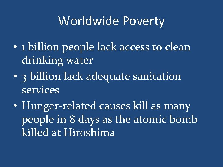 Worldwide Poverty • 1 billion people lack access to clean drinking water • 3
