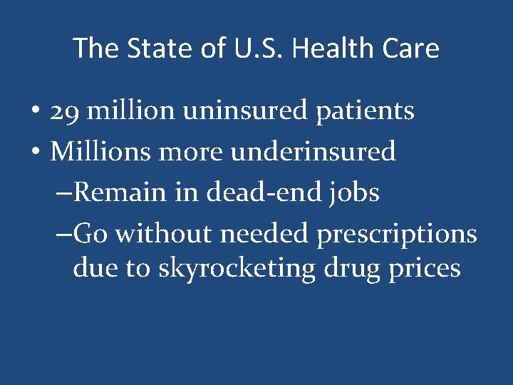 The State of U. S. Health Care • 29 million uninsured patients • Millions