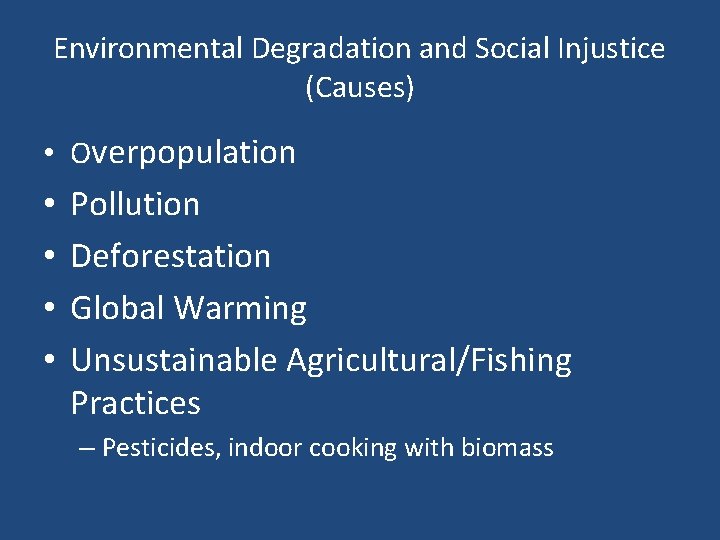 Environmental Degradation and Social Injustice (Causes) • Overpopulation • • Pollution Deforestation Global Warming