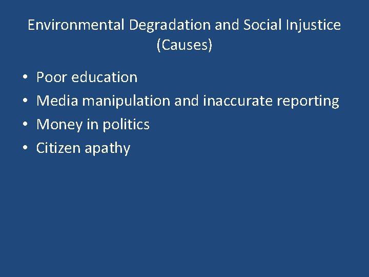 Environmental Degradation and Social Injustice (Causes) • • Poor education Media manipulation and inaccurate