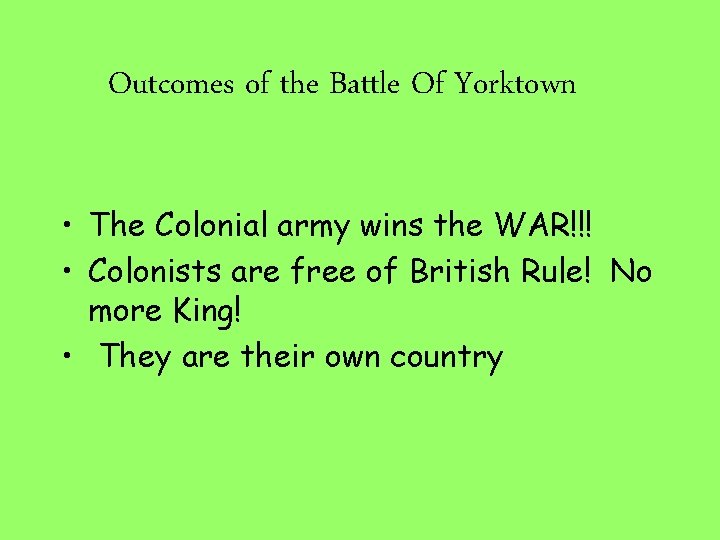 Outcomes of the Battle Of Yorktown • The Colonial army wins the WAR!!! •