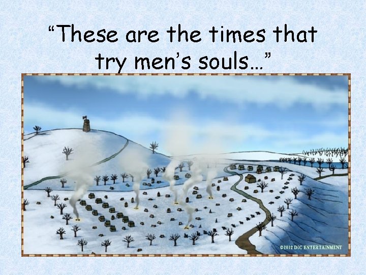 “These are the times that try men’s souls…” 