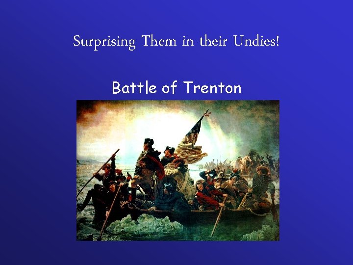 Surprising Them in their Undies! Battle of Trenton 