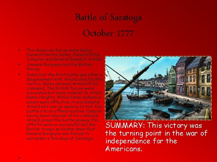 Battle of Saratoga October 1777 • • • The American forces were led by