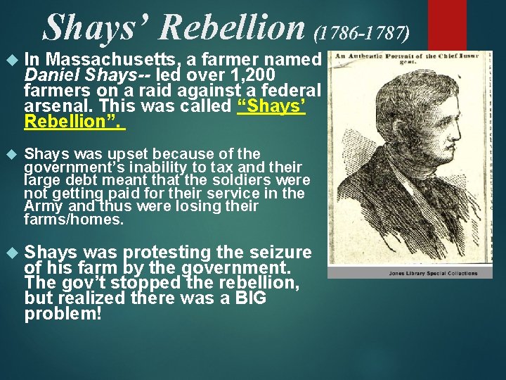 Shays’ Rebellion (1786 -1787) In Massachusetts, a farmer named Daniel Shays-- led over 1,