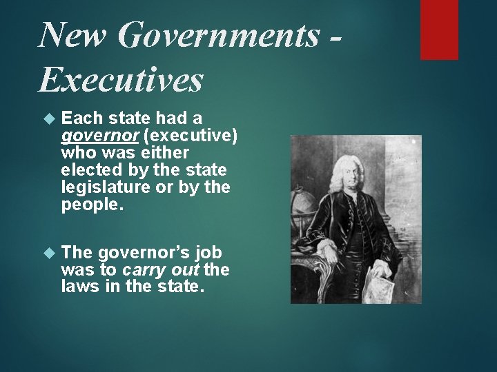 New Governments Executives Each state had a governor (executive) who was either elected by