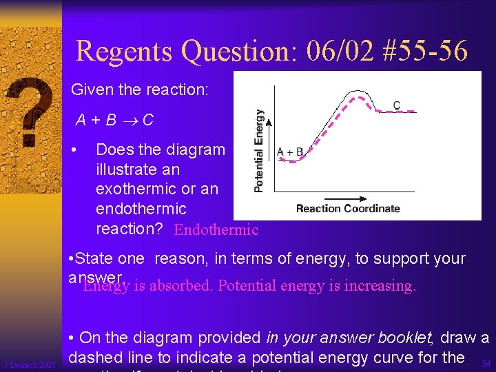 Regents Question: 06/02 #55 -56 Given the reaction: A+B C • Does the diagram